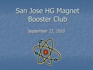 San Jose HG Magnet
   Booster Club
   September 22, 2010
 