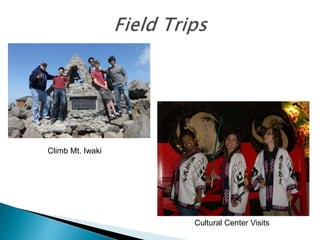 Climb Mt. Iwaki
Cultural Center Visits
 