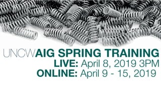 UNCWAIG SPRING TRAINING
LIVE: April 8, 2019 3PM
ONLINE: April 9 - 15, 2019 I
OO
 