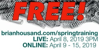brianhousand.com/springtraining
LIVE: April 8, 2019 3PM
ONLINE: April 9 - 15, 2019 i
FREE!FREE!
 