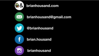 brianhousand.com
brianhousand@gmail.com
@brianhousand
brian.housand
brianhousand
 