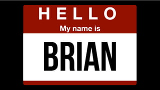 Brian
H E L L O
My name is
 