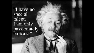 “I have no
special
talent.
I am only
passionately
curious.”
 