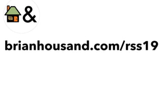 brianhousand.com/rss19
 