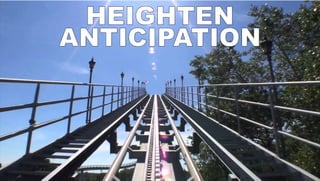 HEIGHTEN
ANTICIPATION
HEIGHTEN
ANTICIPATION
 