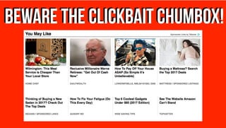 BEWARE THE CLICKBAIT CHUMBOX!BEWARE THE CLICKBAIT CHUMBOX!
 