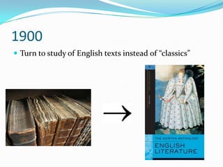 1900Turn to study of English texts instead of “classics”