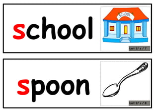 school
spoon
Unit 2/ s / 7
Unit 2/ s / 8
 