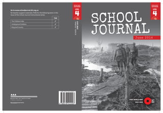 SCHOOLJOURNAL
JUNE2014
LEVEL
4
Go to www.schooljournal.tki.org.nz
for teacher support materials (TSM) for the following texts in this
issue of the School Journal instructional series:
TSM
The Children’s War
Underground Soldiers
King and Country
LEVEL
4
SCHOOL
JOURNALJune 2014
FIRST WORLD WAR
1914–1918
 