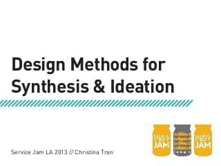 Design Methods for
Synthesis & Ideation


Service Jam LA 2013 // Christina Tran
 