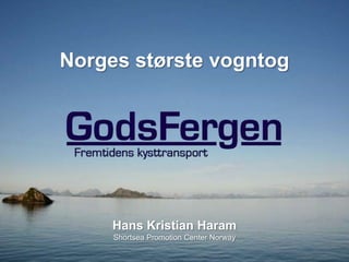 Norges største vogntog
Hans Kristian Haram
Shortsea Promotion Center Norway
 