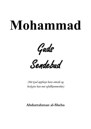Mohammad
     Guds
   Sendebud
 (Må Gud opphøye hans omtale og
 beskytte han mot ufullkommenhet)




 Abdurrahman al-Sheha
 