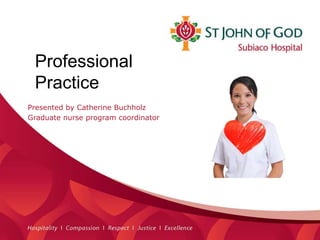 Presented by Catherine Buchholz
Graduate nurse program coordinator
Professional
Practice
 