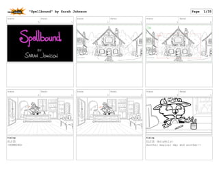 Scene
0
Panel
1
Scene
1
Panel
1
Scene
1
Panel
2
Scene
2
Panel
1
Dialog
ELSIE
<HUMMING>
Scene
2
Panel
2
Scene
3
Panel
1
Dialog
ELSIE (brightly)
Another magical day and another--
"Spellbound" by Sarah Johnson Page 1/35
 
