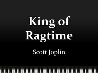 King of Ragtime Scott Joplin 