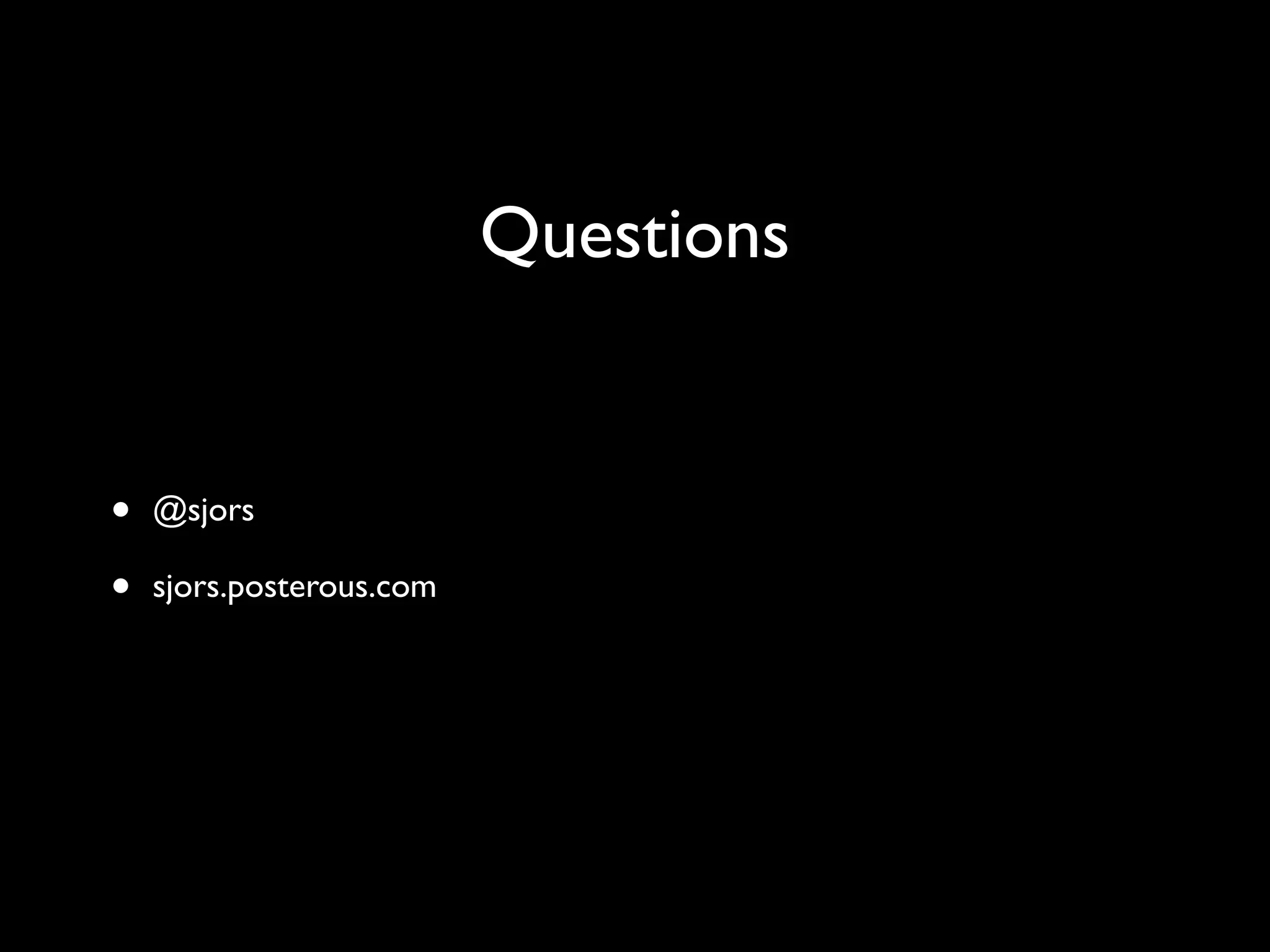 Questions
• @sjors
• sjors.posterous.com