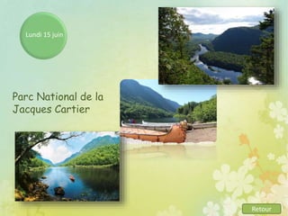 Lundi 15 juin
Parc National de la
Jacques Cartier
Retour
 