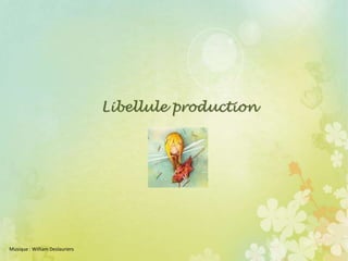 Libellule production
Musique : William Deslauriers
 