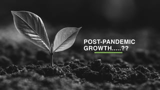POST-PANDEMIC
GROWTH.....??
 