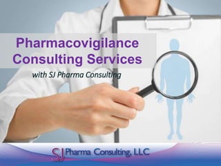 Pharmacovigilance
Consulting Services
with SJ Pharma Consulting
 