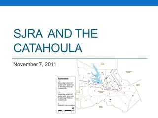 SJRA AND THE
CATAHOULA
November 7, 2011
 