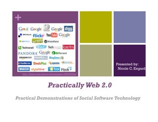 +



                                                      Presented by:
                                                       Nicole C. Engard
    http://flickr.com/photos/thevoyagers/398768220/




                          Practically Web 2.0
Practical Demonstrations of Social Software Technology