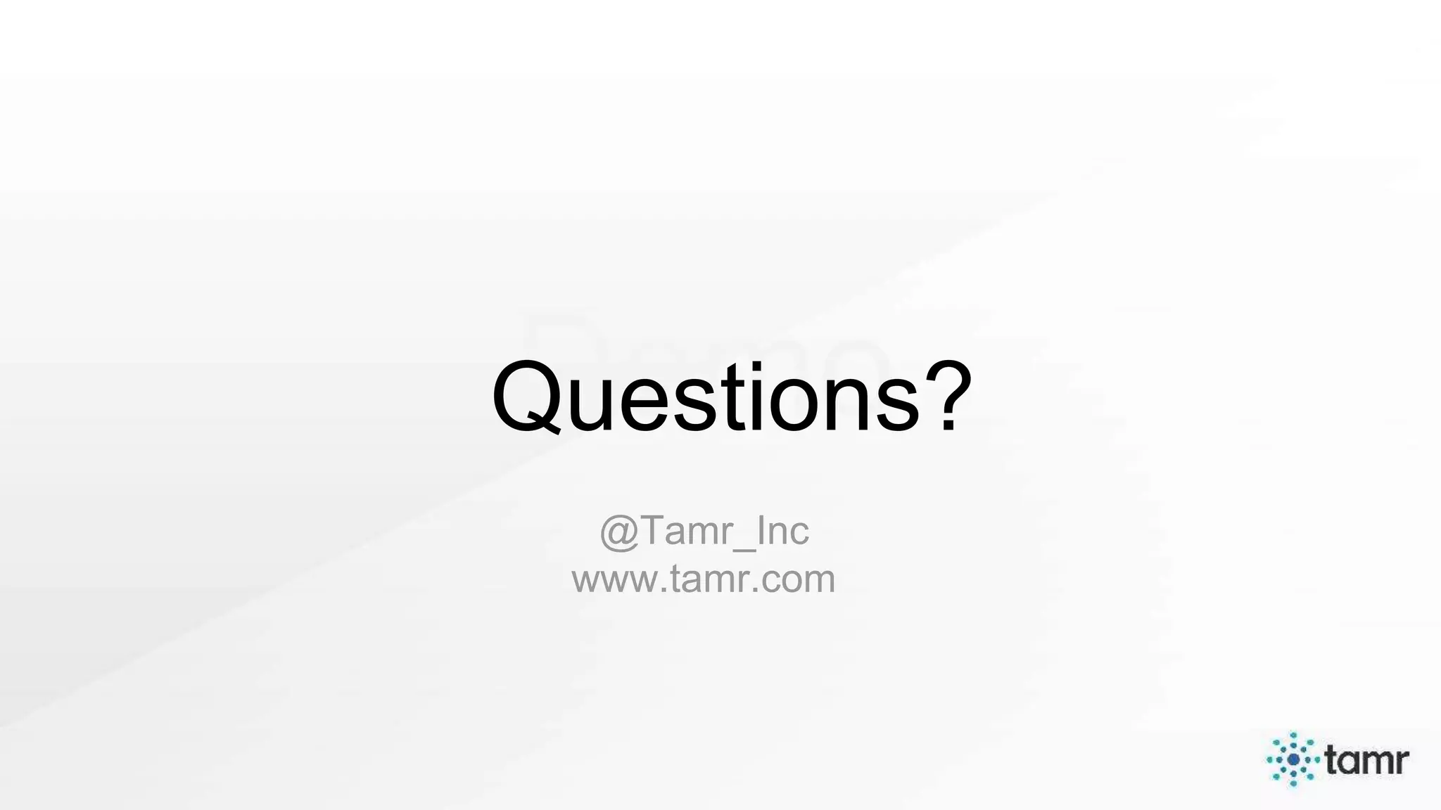 DemoQuestions?
@Tamr_Inc
www.tamr.com
 