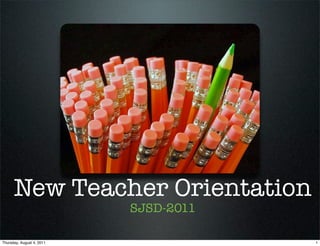 New Teacher Orientation
                           SJSD-2011

Thursday, August 4, 2011               1
 