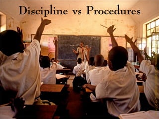 Discipline vs Procedures
http://www.ﬂickr.com/photos/10816734@N03/7556642592/viaCCLicense
 