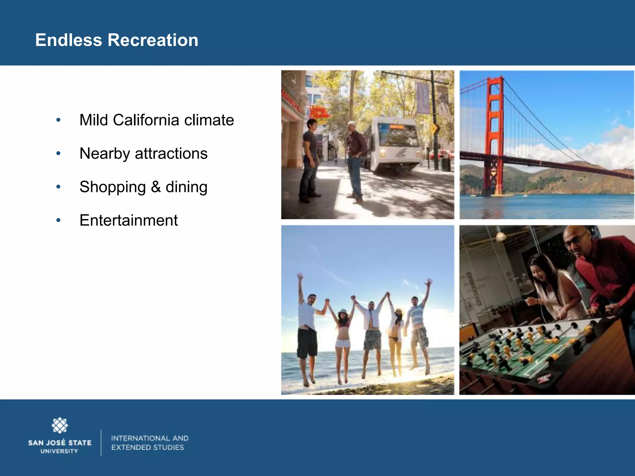Endless Recreation



  •   Mild California climate

  •   Nearby attractions

  •   Shopping & dining

  •   Entertainment
 