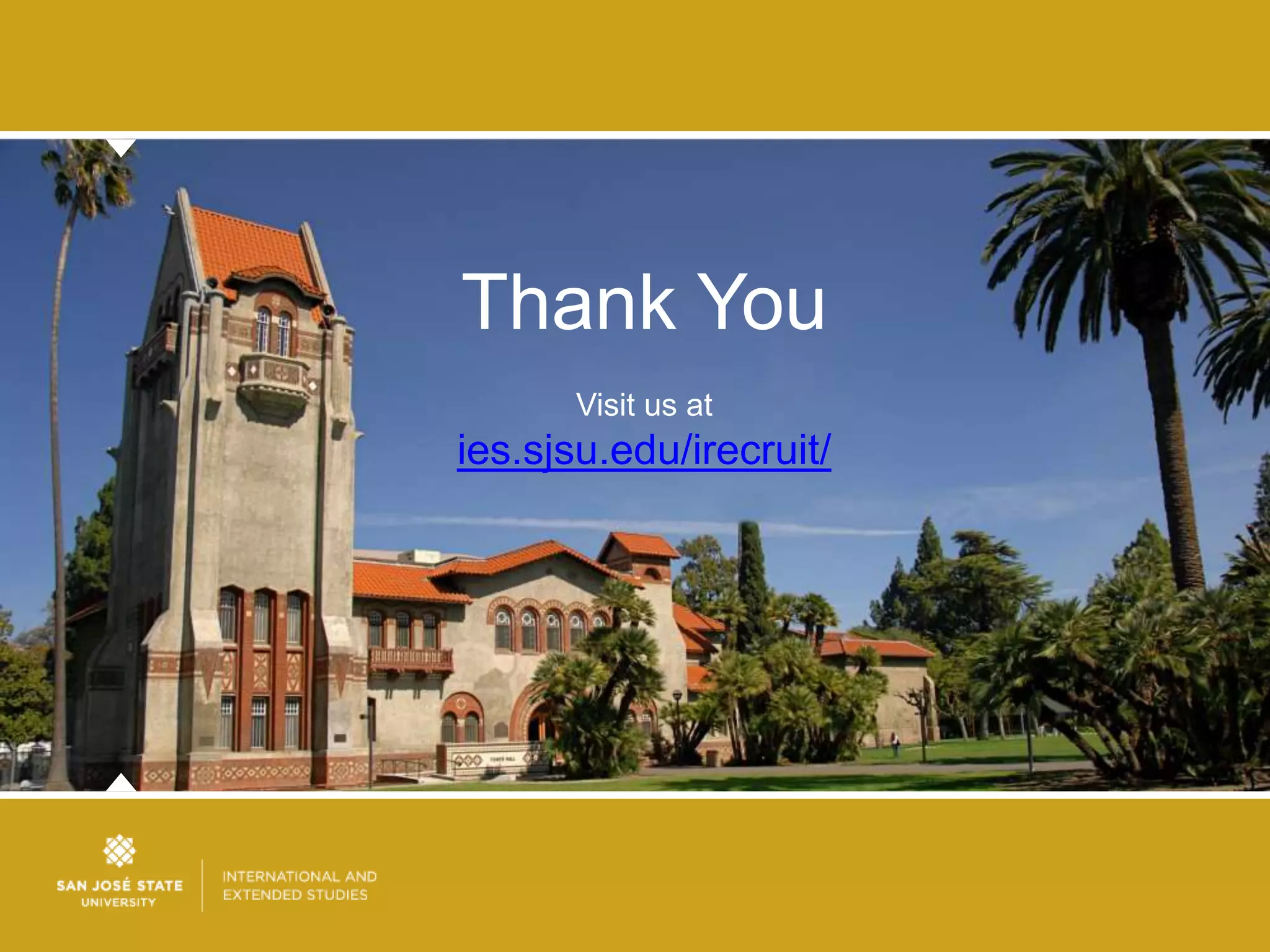 Thank You
      Visit us at
ies.sjsu.edu/irecruit/
 