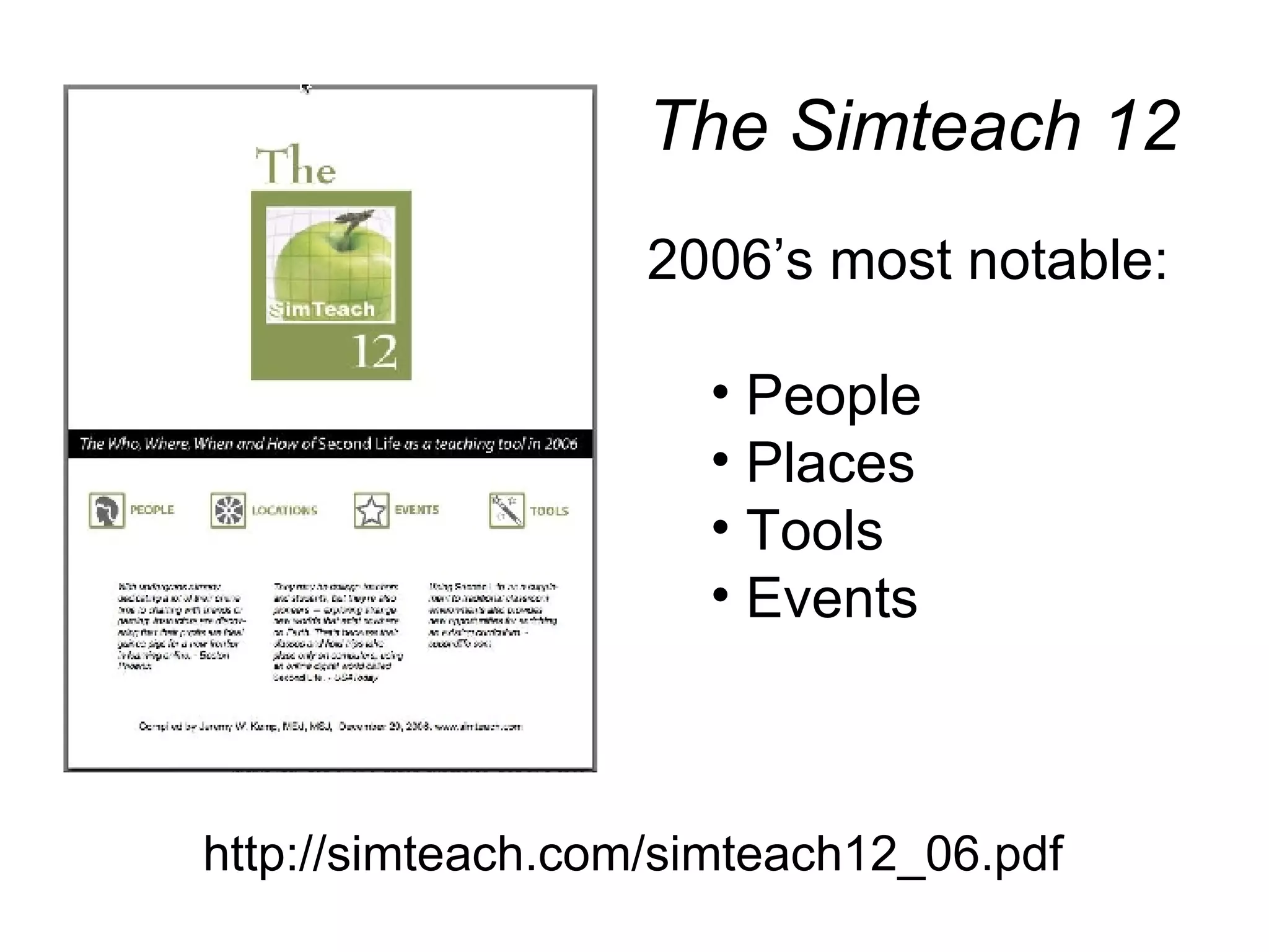 The Simteach 12 2006’s most notable: People Places Tools Events http://simteach.com/simteach12_06.pdf 