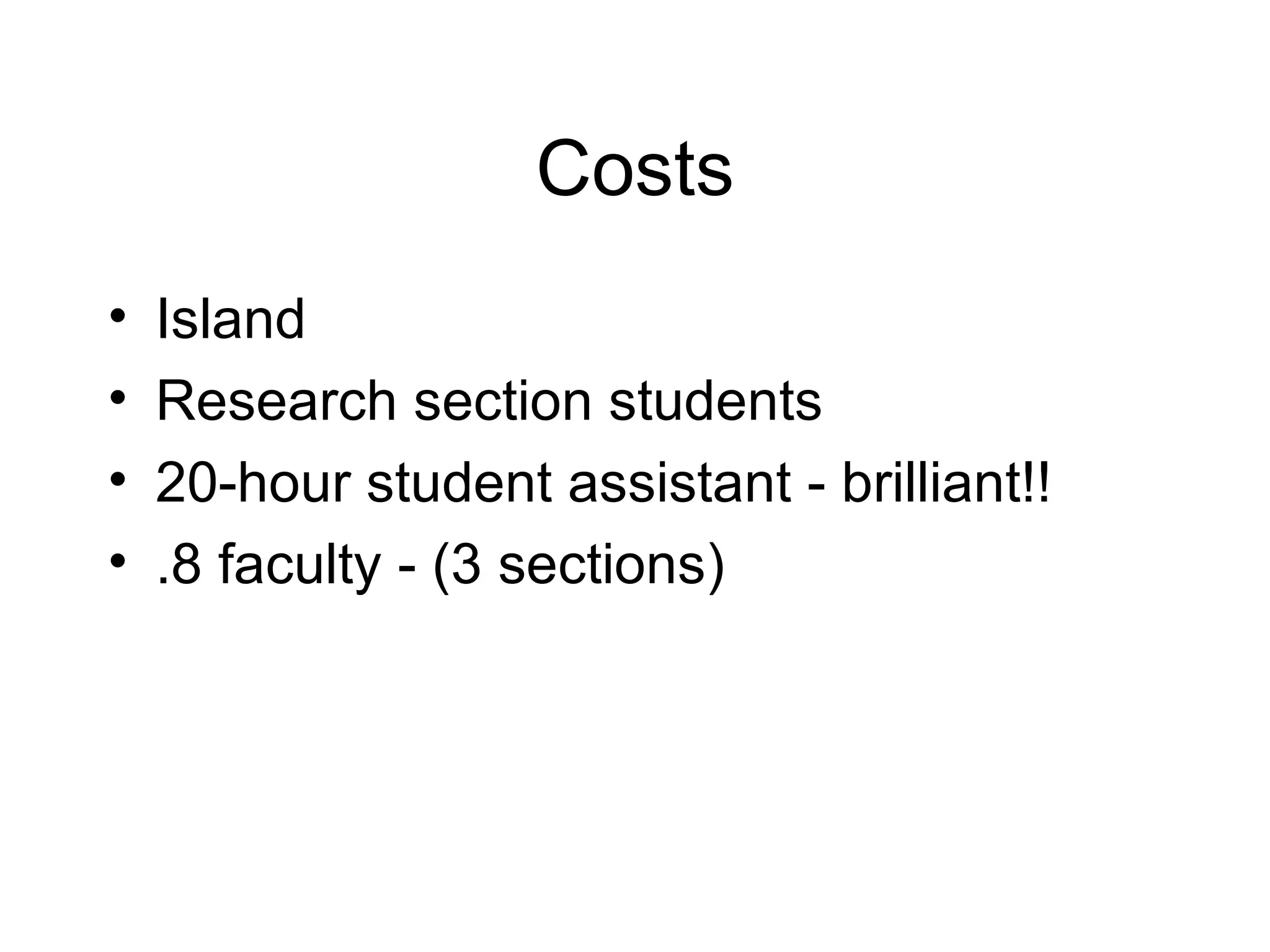 Costs Island Research section students 20-hour student assistant - brilliant!! .8 faculty - (3 sections) 