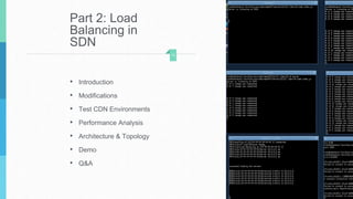 Part 2: Load
Balancing in
SDN
• Introduction
• Modifications
• Test CDN Environments
• Performance Analysis
• Architecture & Topology
• Demo
• Q&A
13
 