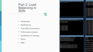 Part 2: Load
Balancing in
SDN
• Introduction
• Modifications
• Test CDN Environments
• Performance Analysis
• Architecture...