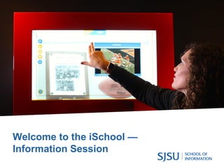 Welcome to the iSchool —
Information Session
 