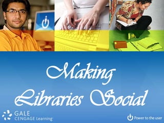 Making
Libraries Social
 
