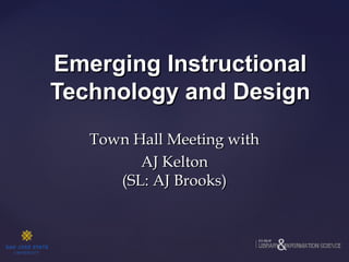 Emerging Instructional
Technology and Design
Town Hall Meeting with
AJ Kelton
(SL: AJ Brooks)

 