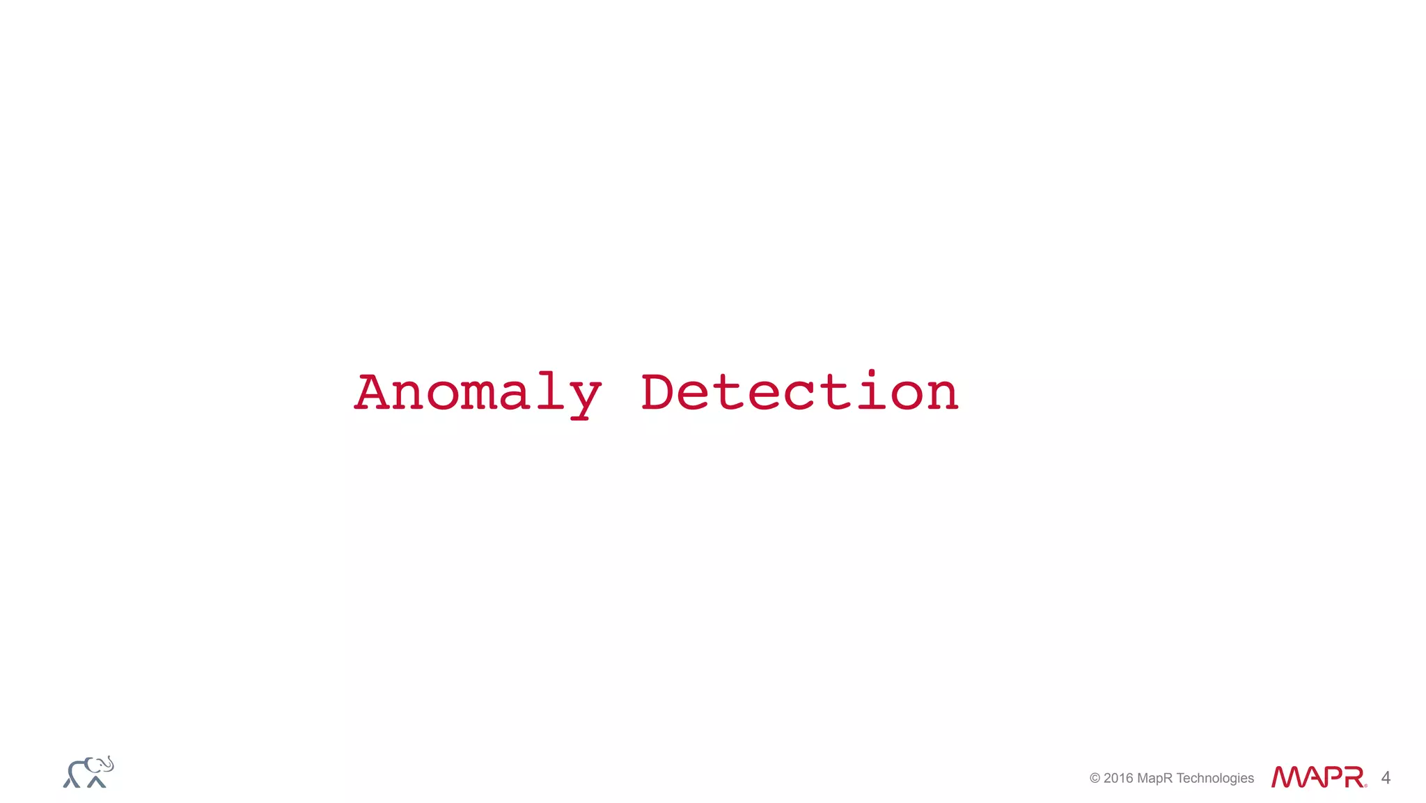 © 2016 MapR Technologies 4
Anomaly Detection
 