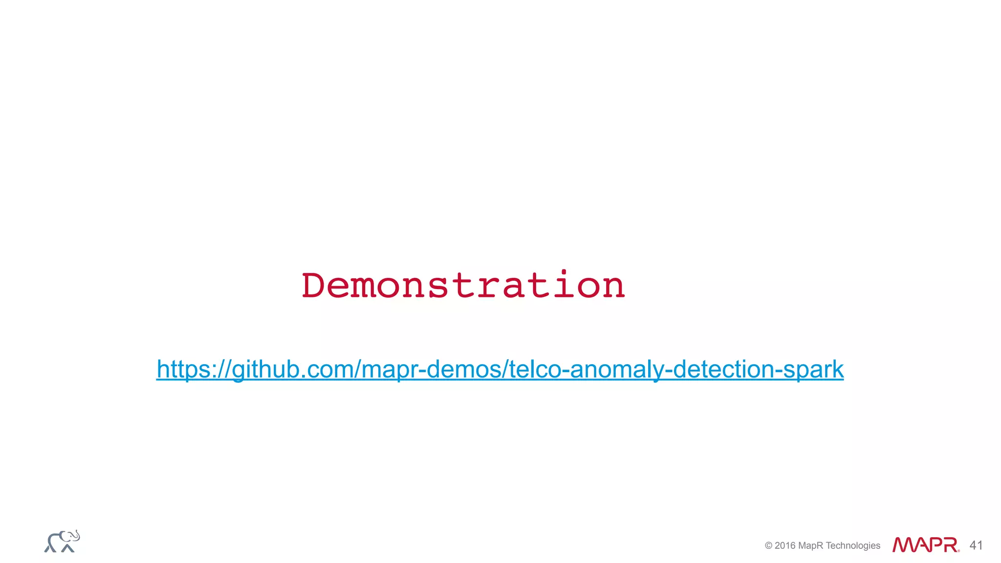 © 2016 MapR Technologies 41
Demonstration
https://github.com/mapr-demos/telco-anomaly-detection-spark
 