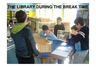 THE LIBRARY DURING THE BREAK TIME
 