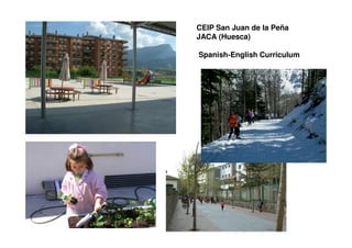 CEIP San Juan de la Peña
JACA (Huesca)

Spanish-English Curriculum
 