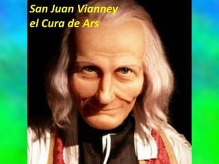 San Juan Vianney
el Cura de Ars
 