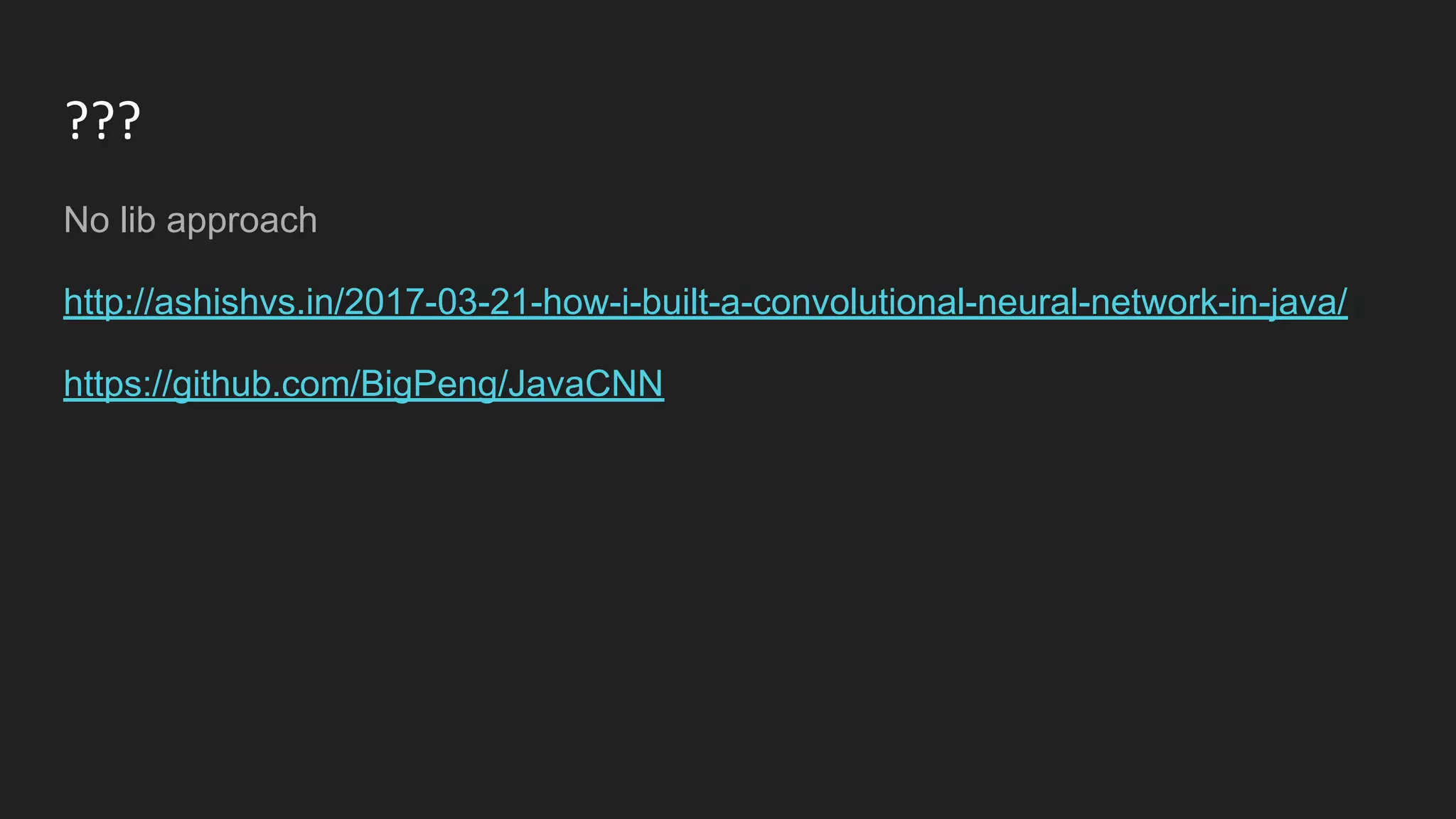 ???
No lib approach
http://ashishvs.in/2017-03-21-how-i-built-a-convolutional-neural-network-in-java/
https://github.com/BigPeng/JavaCNN
 
