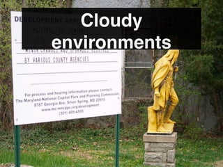 Cloudy
environments
 