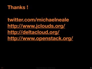 Thanks !

twitter.com/michaelneale
http://www.jclouds.org/
http://deltacloud.org/
http://www.openstack.org/




           Copyright © 2010 Opscode, Inc - All Rights Reserved   33
 