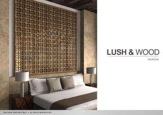 ALL RIGHTS RESERVED 2017
LUSH & WOOD
BEDROOM
 