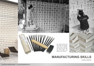 ALL RIGHTS RESERVED 2017
SJV produces screens and
wall carvings made of natural
native stone from Indonesia,
one of them is limestone.
Limestone have some color
type, white bone and white
with yellow pattern. The
picture on the left is white
limestone color | F#000274.
MANUFACTURING SKILLS
STONE CARVING
 