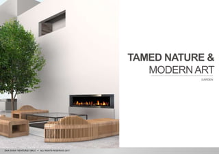 ALL RIGHTS RESERVED 2017
TAMED NATURE &
MODERNART
GARDEN
 