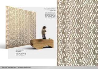 ALL RIGHTS RESERVED 2017
SUAR BENCH
P#000859
"Lorem ipsum dolor sit amet,
consectetur adipiscing elit, sed
do eiusmod tempor incididunt ut
labore et dolore magna aliqua.
HEXAGON SCREEN
P#001329
"Lorem ipsum dolor sit amet,
consectetur adipiscing elit, sed
do eiusmod tempor incididunt ut
labore et dolore magna aliqua. Ut
enim ad minim veniam, quis
nostrud exercitation ullamco
laboris nisi ut aliquip ex ea
commodo consequat.
 